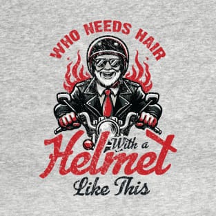 Who Needs Hair With A Helmet Like This T-Shirt